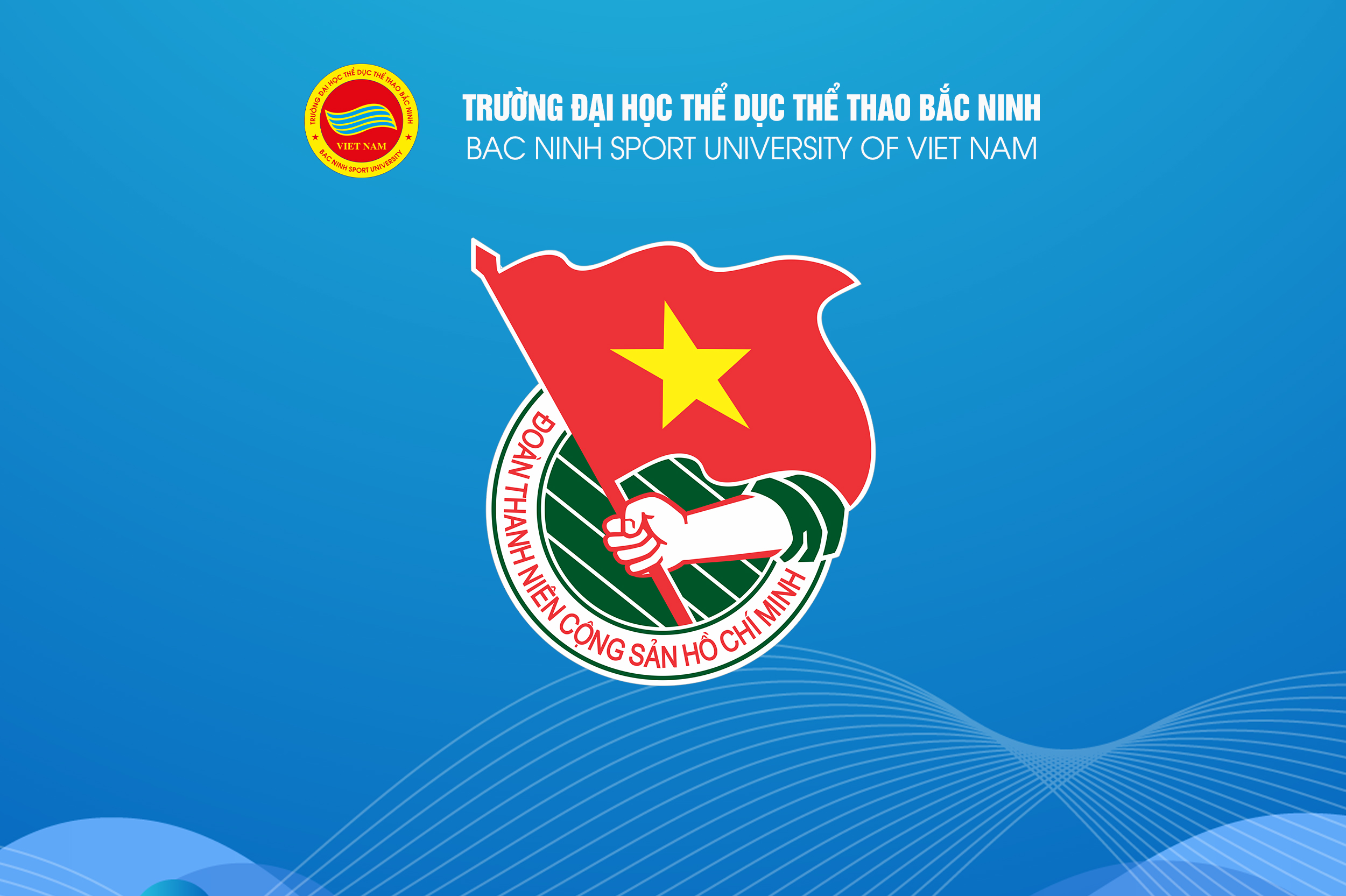 BAN CHẤP HÀNH ĐOÀN TNCS HỒ CHÍ MINH TRƯỜNG ĐH TDTT BẮC NINH KHÓA 28 NHIỆM KỲ 2022 – 2024